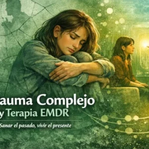 Trauma complejo: qu&eacute; es, s&iacute;ntomas y tratamiento con EMDR (terapia online)